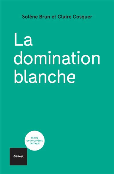 La domination Blanche - Claire Cosquer et Solène Brun Éditions Woke Up!