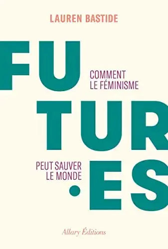Futur.es : comment le féminisme peut sauver le monde - Lauren Bastide Éditions Woke Up!